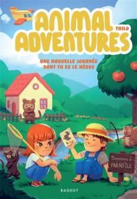 Animal adventures : une nouvelle journée dont tu es le héros. Bienvenue à Parad'île