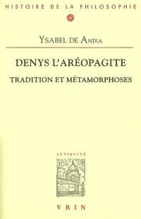 Denys l'Aréopagite : tradition et métamorphoses