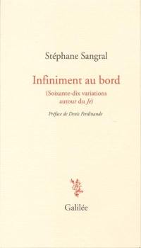 Infiniment au bord (soixante-dix variations autour du je)