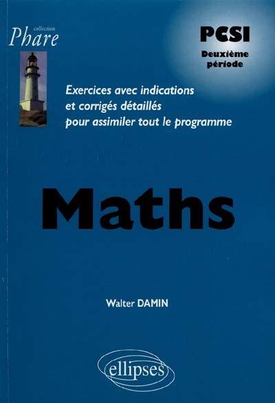 Maths PCSI, 2e année : exercices avec indications et corrigés détaillés pour assimiler tout le programme : PCSI, deuxième période