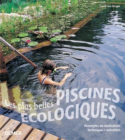 Les plus belles piscines écologiques : exemples de réalisation, technique, entretien