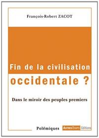 Fin de la civilisation occidentale ? : dans le miroir des peuples premiers