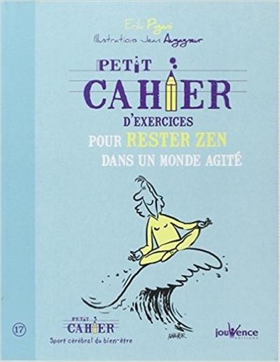 Petit cahier d'exercices pour rester zen dans un monde agité