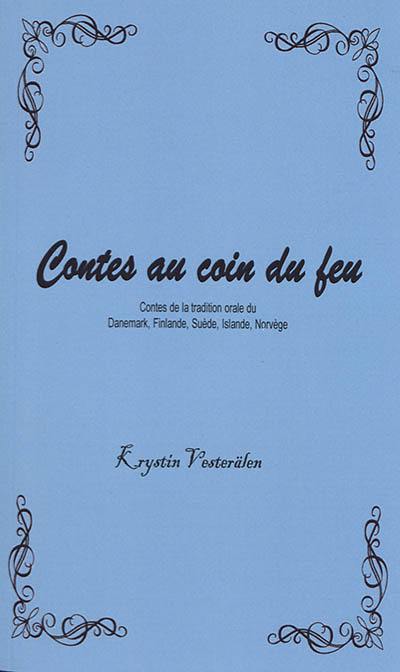 Contes au coin du feu. Contes de la tradition orale du Danemark, Finlande, Suède, Islande, Norvège