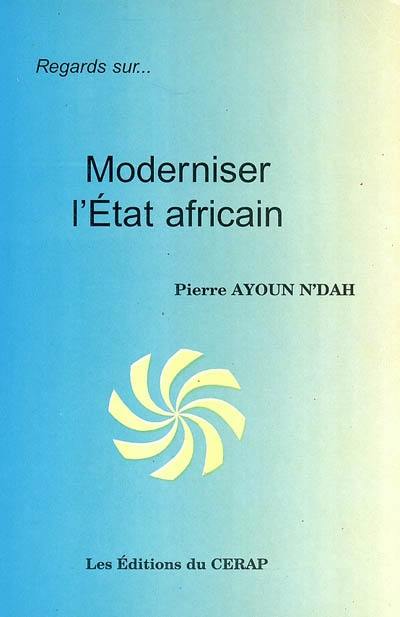 Moderniser l'Etat africain