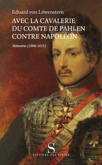 Avec la cavalerie du comte de Pahlen, contre Napoléon : mémoires (1806-1815)