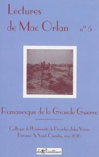 Lectures de Mac Orlan, n° 5. Romanesque de la Grande Guerre : actes du colloque de l'Université de Picardie-Jules Verne : 12-14 mai 2016, Péronne & Saint-Quentin