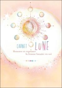 Carnet de Lune : honorer et exprimer la femme lunaire en soi