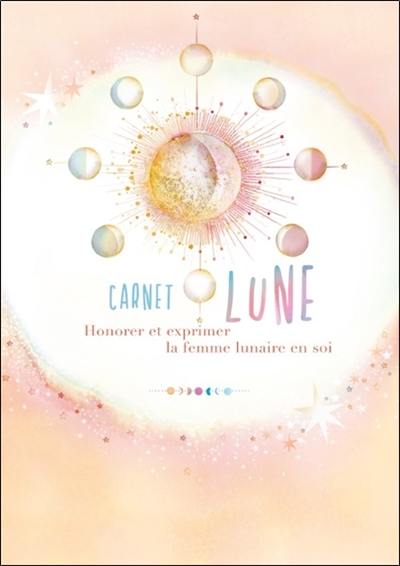 Carnet de Lune : honorer et exprimer la femme lunaire en soi