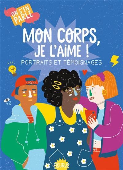 Mon corps, je l'aime ! : portraits et témoignages