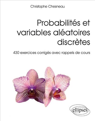 Probabilités et variables aléatoires discrètes : 430 exercices corrigés avec rappels de cours