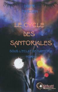 Le cycle des Santoriales. Vol. 1. Sous l'éclat de Santoria