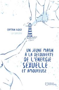 Un jeune marin à la découverte de l'énergie sexuelle et amoureuse : Tome I : La Sorcière