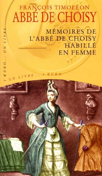 Mémoires de l'abbé de Choisy habillé en femme. Histoire de la marquise-marquis de Banneville