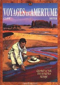 Voyages en amertume. Vol. 2. Quand le Nil deviendra rouge