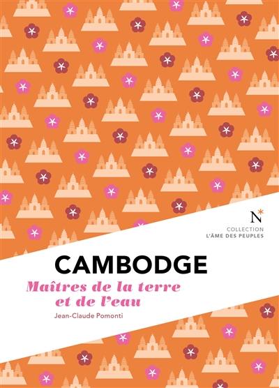 Cambodge : maîtres de la terre et de l'eau