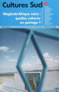 Cultures Sud, n° 169. Maghreb-Afrique noire : quelles cultures en partage ?