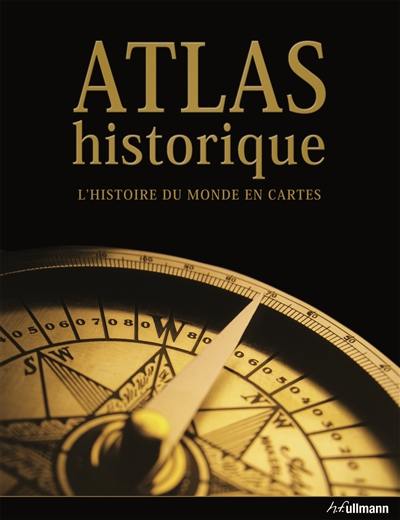 Atlas historique : l'histoire du monde en cartes