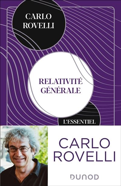 Relativité générale : l'essentiel : idées, cadre conceptuel, trous noirs, ondes gravitationnelles, cosmologie et éléments de gravité quantique