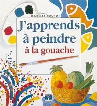 J'apprends à peindre à la gouache