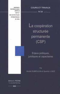 La coopération structurée permanente (CSP) : enjeux politiques, juridiques et capacitaires