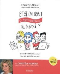 Et si on osait la bienveillance au travail ? : quand le cerveau vous livre tous les secrets pour agir