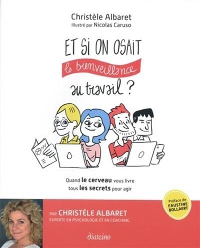 Et si on osait la bienveillance au travail ? : quand le cerveau vous livre tous les secrets pour agir