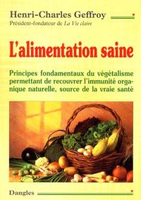 L'alimentation saine : principes fondamentaux du végétalisme permettant de recouvrer l'immunité organique naturelle, source de la vraie santé