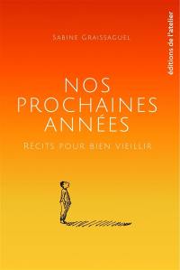 Nos prochaines années : récits pour bien vieillir