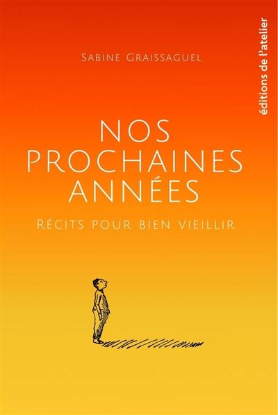 Nos prochaines années : récits pour bien vieillir