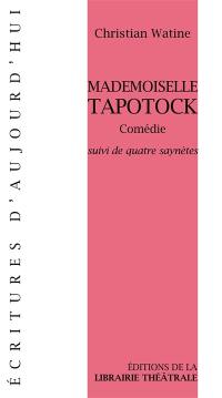 Mademoiselle Tapotock : comédie : suivi de quatre saynètes