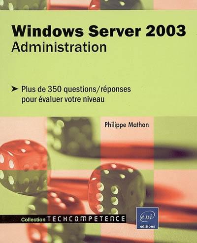 Windows Server 2003 : administration : plus de 350 questions-réponses pour évaluer votre niveau