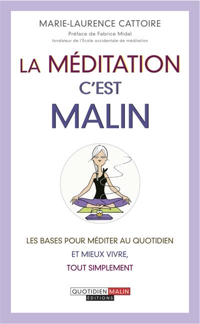 La méditation, c'est malin : les bases pour méditer au quotidien et mieux vivre