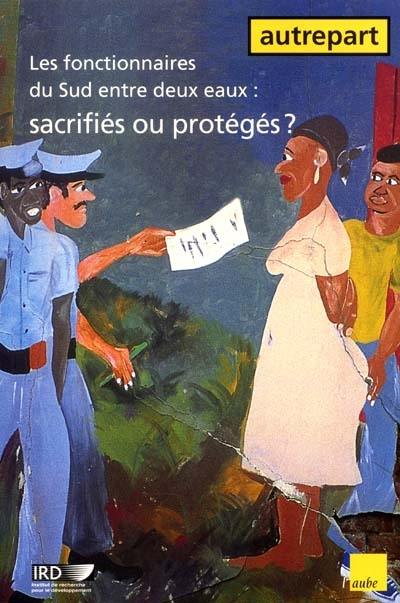 Autrepart, n° 20. Les fonctionnaires du Sud entre deux eaux : sacrifiés ou protégés ?