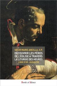 Découvrir les Pères de l'Eglise à travers la liturgie des heures. Vol. 4. L'âge d'or : Augustin