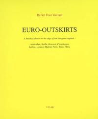 Euro-outskirts : a hundred photos on the edge of ten European capitals : Amsterdam, Berlin, Brussels, Copenhagen, Lisboa, London, Madrid, Paris, Rome, Wien