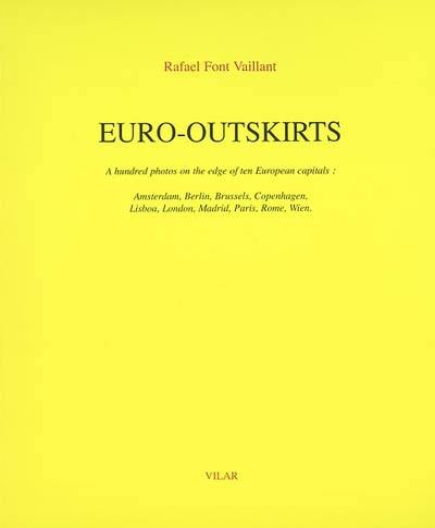 Euro-outskirts : a hundred photos on the edge of ten European capitals : Amsterdam, Berlin, Brussels, Copenhagen, Lisboa, London, Madrid, Paris, Rome, Wien