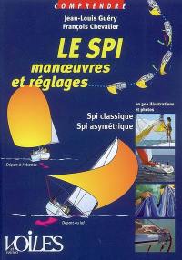 Le spi : manoeuvres et réglages : en 300 illustrations et photos