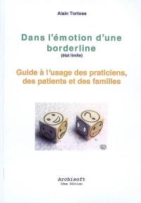 Dans l'émotion d'une borderline (état limite) : guide à l'usage des praticiens, des patients et des familles