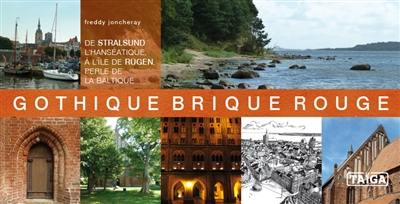 Gothique brique rouge : de Stralsund l'hanséatique à l'île de Rügen, perle de la Baltique