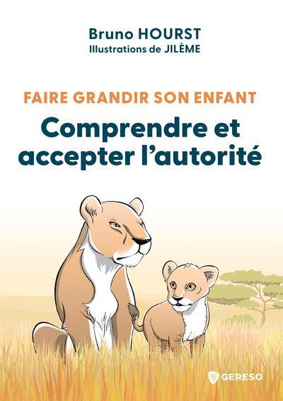 Faire grandir son enfant. Comprendre et accepter l'autorité