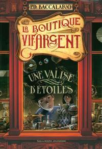 La boutique vif-argent. Vol. 1. Une valise d'étoiles