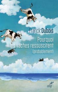 Pourquoi les vaches ressuscitent (probablement) ou Pourquoi mon papa ne restera pas bloqué toute sa vie dans l'ascenseur