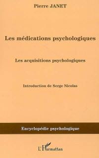 Les médications psychologiques (1919). Vol. 3. Les acquisitions psychologiques