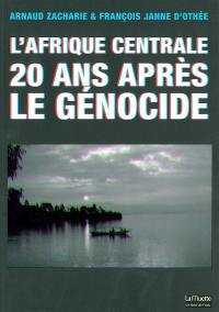 L'Afrique centrale : 20 ans après le génocide