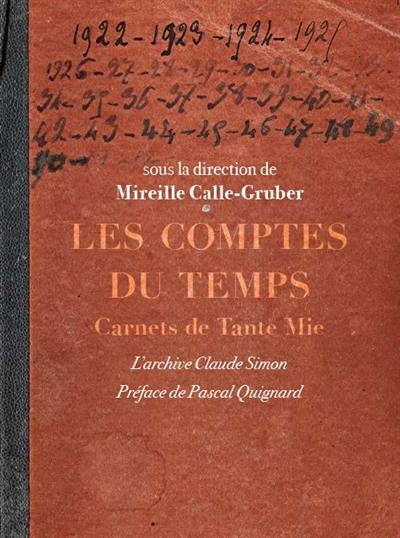 Les comptes du temps : carnets de tante Mie : l'archive Claude Simon