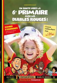 En route vers la 6e primaire avec les Diables rouges ! : révise en t'amusant avec tes joueurs préférés ! : cahier d'exercices conforme aux socles des compétences