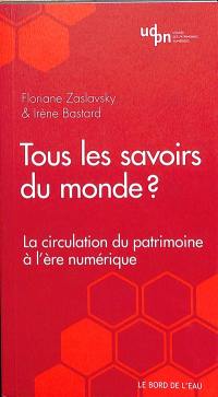 Tous les savoirs du monde ? : La circulation du patrimoine à l'ère numérique