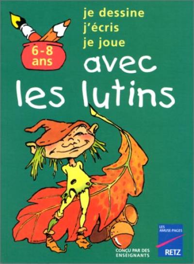 Je dessine, je colorie, je joue avec les lutins : 6-8 ans