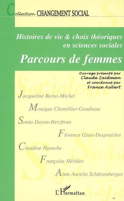Parcours de femmes : histoires de vie et choix théoriques en sciences sociales Parcours de femmes : histoires de vie et choix théoriques en sciences sociales